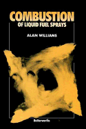 Combustion of Liquid Fuel Sprays - Williams, Alan, Ph.D.