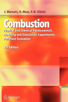 Combustion: Physical and Chemical Fundamentals, Modeling and Simulation, Experiments, Pollutant Formation - Warnatz, J, and Maas, Ulrich, and Dibble, Robert W