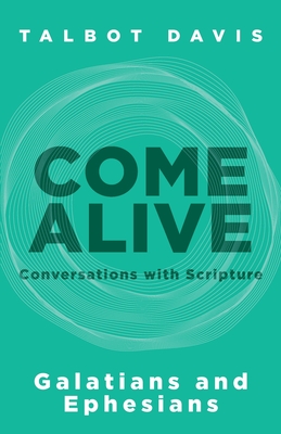 Come Alive: Galatians and Ephesians: Conversations with Scripture - Davis, Talbot