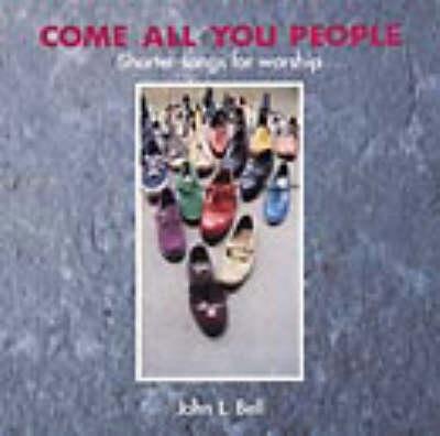 Come All You People: Shorter Songs for Worship - Bell, John L.