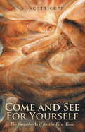 Come and See for Yourself: The Gospel-As If for the First Time