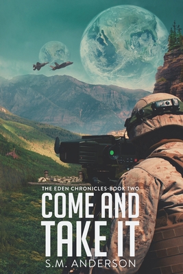Come and Take It: The Eden Chronicles - Book Two - Anderson, S M