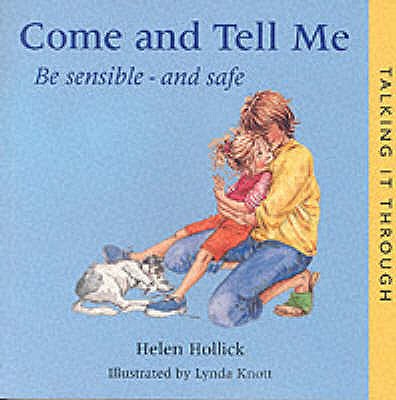 Come and Tell Me: Be Sensible and Safe - Hollick, Helen