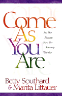 Come as You Are: How Your Personality Shapes Your Relationship with God