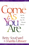 Come as You Are: How Your Personality Shapes Your Relationship with God - Southard, Betty, and Littauer, Marita, Dr.