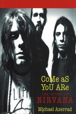 Come as You Are: The Story of Nirvana - Azerrad, Michael