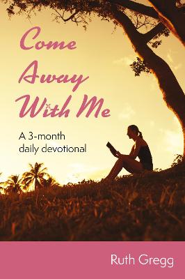 Come Away With Me: A 3-month daily devotional - Gregg, Ruth