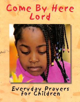 Come by Here Lord: Everyday Prayers for Children - Hudson, Cheryl Willis