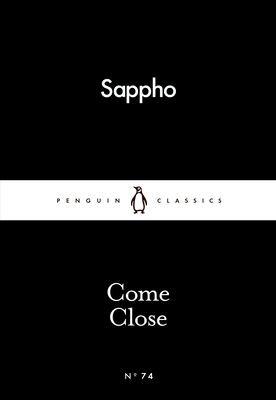 Come Close - Sappho, and Poochigian, Aaron (Translated by)