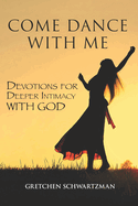 Come Dance With Me: Devotions for Deeper Intimacy with God