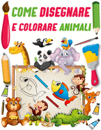 Come disegnare e colorare animali: Impara a disegnare e colorare gli animali per i bambini per stimolare la creativit