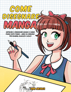 Come disegnare Manga: Imparare a disegnare Manga e Anime passo dopo passo - libro da disegno per bambini, ragazzi e adulti