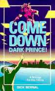 Come Down Dark Prince - Bernal, Dick, Dr.