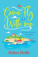 Come Fly With Me: The BRAND NEW uplifting romantic read from Helen Rolfe for 2024