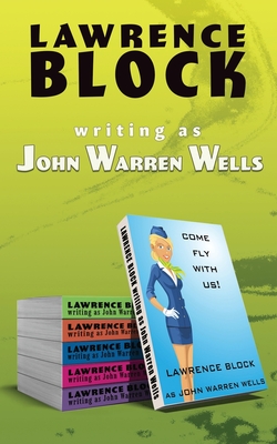 Come Fly With Us: the sequel to Sex & the Stewardess - `Wells, As John Warren, and Block, Lawrence