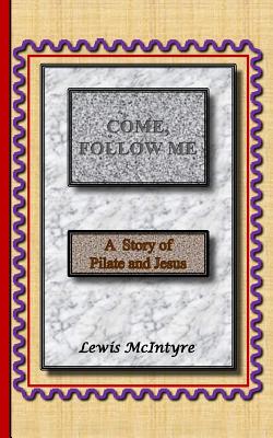 Come, Follow Me: A Story of Pilate and Jesus - McIntyre, Lewis