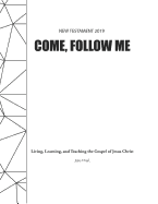 Come, Follow Me New Testament 2019 Living, Learning, and Teaching the Gospel of Jesus Christ Journal: Gospel Study for Individuals and Families