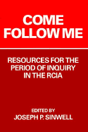 Come Follow Me: Resources for the Period of Inquiry in the Rcia