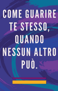 Come Guarire te Stesso, Quando Nessun Altro pu?.