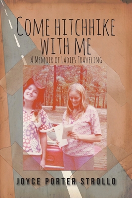 Come Hitchhike With Me: A Memoir of Ladies Traveling - Strollo, Joyce Porter