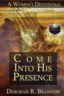 Come Into His Presence - Brandon, Deborah R