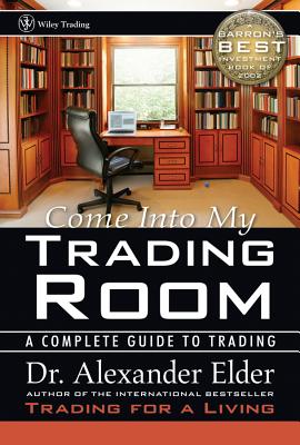 Come Into My Trading Room: A Complete Guide to Trading - Elder, Alexander, Dr., M.D.