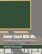 Come! Learn With Me.: Let's write our upper and lowercase letters from A to Z.