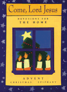 Come, Lord Jesus: Devotions for the Home: Advent/Christmas/Epiphany - Briehl, Susan