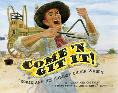 Come 'n Git It! Cookie and His Cowboy Chuck Wagon - Coleman, Jennifer