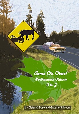 Come on Over!: Northeastern Ontario A to Z - Buse, Dieter, and Mount, Graeme