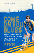 Come on You Blues: Recollections of Shrewsbury Town's First Season in Division Two