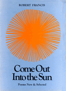 Come Out Into the Sun: Poems New and Selected