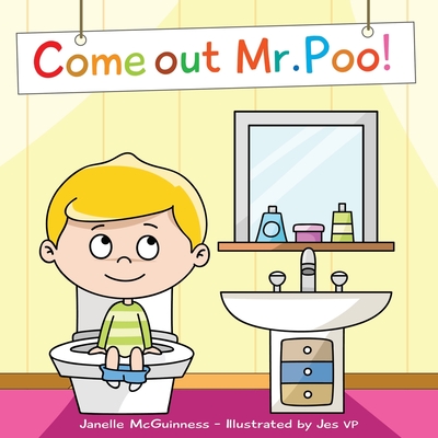 Come Out Mr Poo!: Potty Training for Kids - McGuinness, Janelle