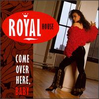 Come Over Here Baby - Royal House
