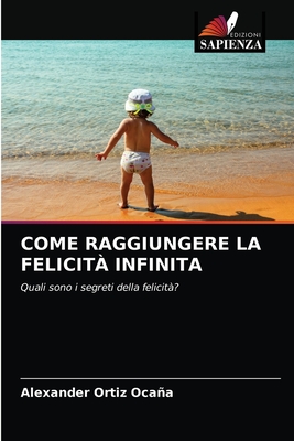 Come Raggiungere La Felicit? Infinita - Ortiz Ocaa, Alexander