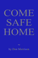 Come Safe Home: A Confederate Soldier, a Union Officer and a Young Widow Confront Their Demons