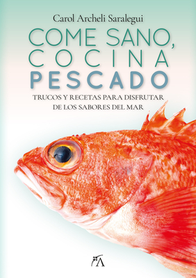 Come Sano, Cocina Pescado - Archeli Saralegui, Carol