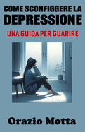 Come Sconfiggere la Depressione: Una Guida per Guarire