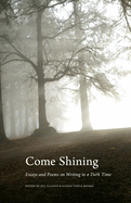 Come Shining: Essays and Poems on Writing in a Dark Time