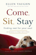 Come, Sit, Stay: Finding Rest for Your Soul