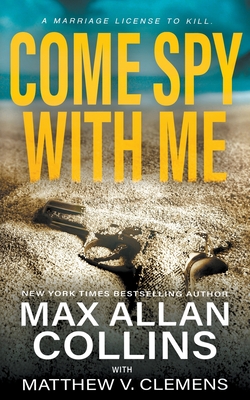 Come Spy With Me - Collins, Max Allan, and Clemens, Matthew V
