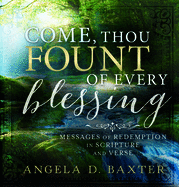 Come Thou Fount of Every Blessing: Messages of Redemption in Scripture and Verse