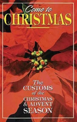 Come to Christmas: The Customs of the Christmas & Advent Season - Floyd, Pat (Compiled by)