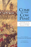 Come to the Cow Pens!: The Story of the Battle of Cowpens, January 17, 1781