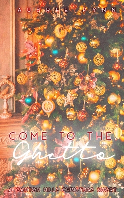 Come to the Ghetto: A Ganton Hills Christmas Short - Boutique, The Editing (Editor), and Pynn, Aubree