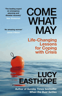 Come What May: Life-Changing Lessons for Coping with Crisis from the UK's leading emergency planner and bestselling author - as heard on Desert Island Discs