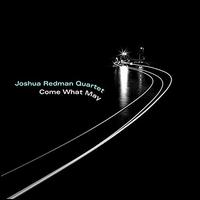 Come What May - Joshua Redman Quartet