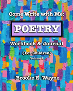 Come Write with Me: POETRY Workbook & Journal: (For Children) Vol. 1