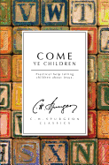 Come Ye Children: Practical Help Telling Children about Jesus - C H, Spurgeon, and Spurgeon, Charles Haddon