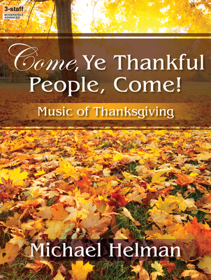 Come, Ye Thankful People, Come!: Music of Thanksgiving - Helman, Michael (Composer)